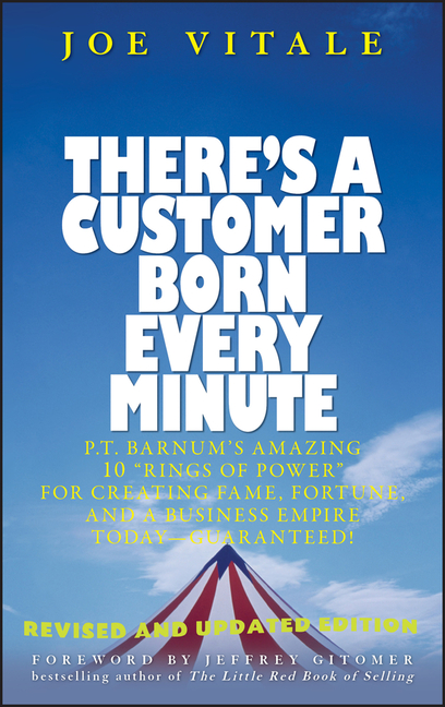 There's a Customer Born Every Minute: P.T. Barnum's Amazing 10 Rings of Power for Creating Fame, For