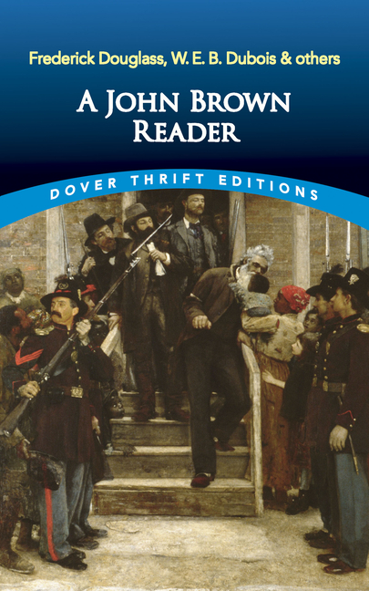 John Brown Reader: John Brown, Frederick Douglass, W.E.B. Du Bois & Others
