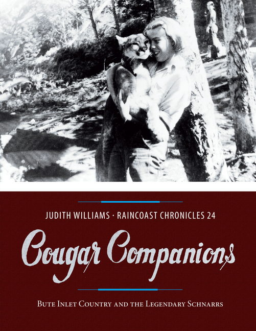 Cougar Companions: Bute Inlet Country and the Legendary Schnarrs