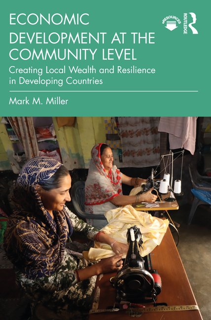 Economic Development at the Community Level: Creating Local Wealth and Resilience in Developing Coun