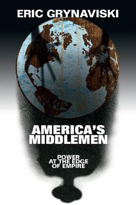  America's Middlemen: Power at the Edge of Empire