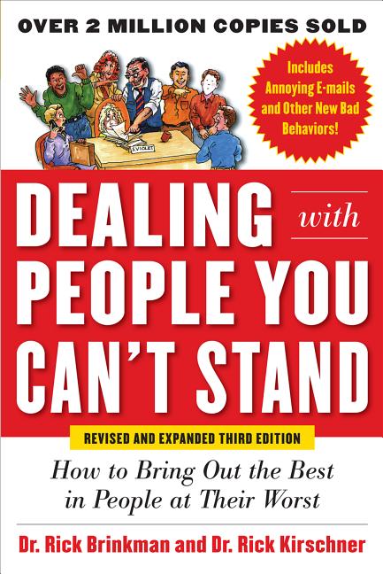  Dealing with People You Can't Stand: How to Bring Out the Best in People at Their Worst (Revised, Expanded)