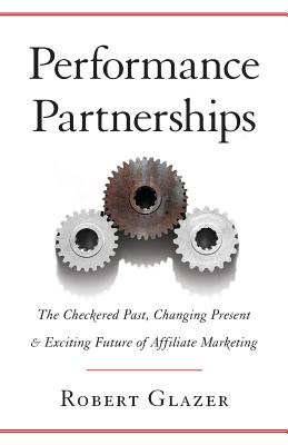 Performance Partnerships: The Checkered Past, Changing Present & Exciting Future of Affiliate Market