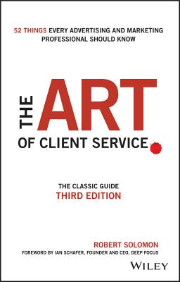 Art of Client Service: The Classic Guide, Updated for Today's Marketers and Advertisers
