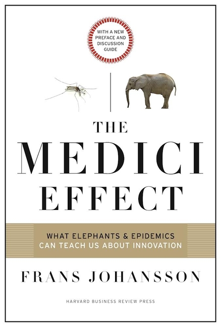 The Medici Effect: What Elephants and Epidemics Can Teach Us about Innovation: With a New Preface and Discussion Guide (Revised)