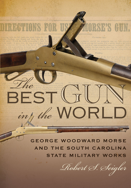 Best Gun in the World: George Woodward Morse and the South Carolina State Military Works