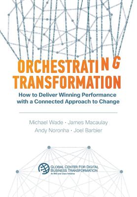Orchestrating Transformation: How to Deliver Winning Performance with a Connected Approach to Change