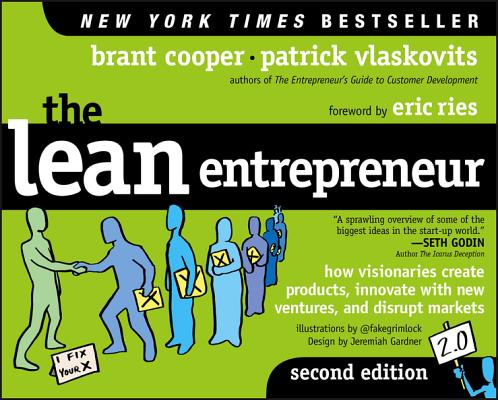 Lean Entrepreneur: How Visionaries Create Products, Innovate with New Ventures, and Disrupt Markets