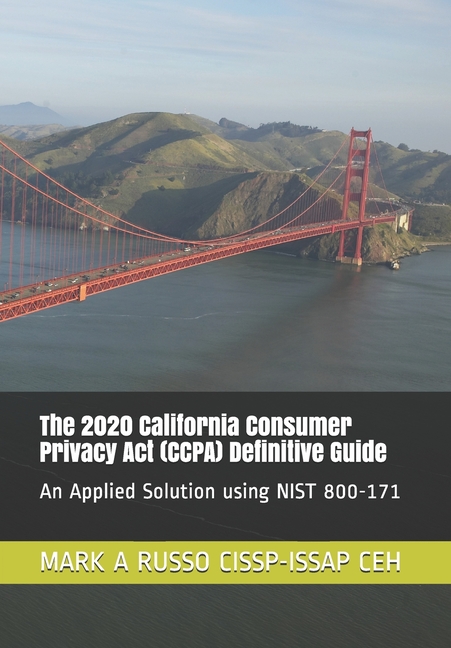 2020 California Consumer Privacy Act (CCPA) Definitive Guide: An Applied Solution using NIST 800-171