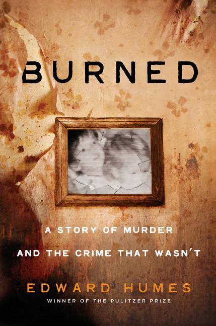  Burned: A Story of Murder and the Crime That Wasn't