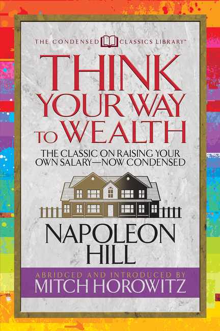 Think Your Way to Wealth (Condensed Classics): The Master Plan to Wealth and Success from the Author