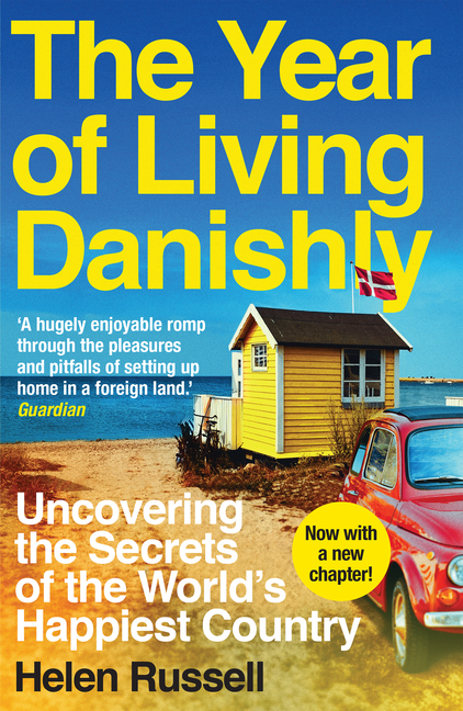 Year of Living Danishly: Uncovering the Secrets of the World's Happiest Country