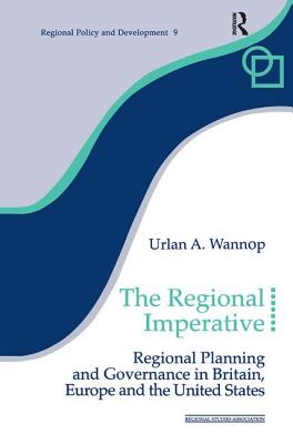 Regional Imperative: Regional Planning and Governance in Britain, Europe and the United States