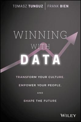 Winning with Data: Transform Your Culture, Empower Your People, and Shape the Future
