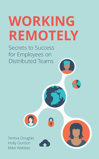  Working Remotely: Secrets to Success for Employees on Distributed Teams