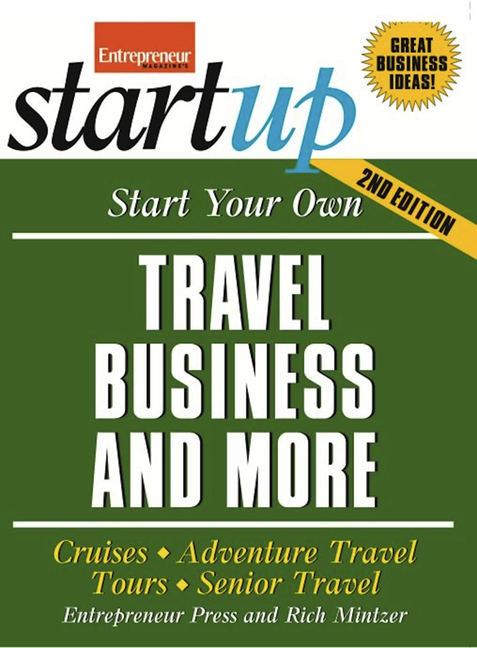  Start Your Own Travel Business: Cruises, Adventure Travel, Tours, Senior Travel