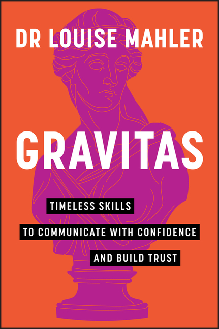  Gravitas: Timeless Skills to Communicate with Confidence and Build Trust