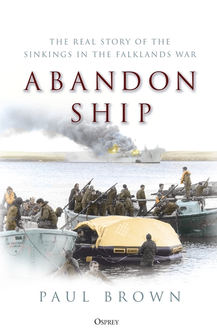 Abandon Ship: The Real Story of Sinkings in the Falklands War