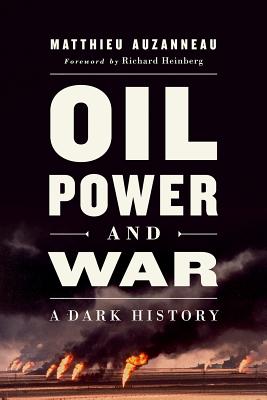 Oil, Power, and War: A Dark History (8-Page Color Insert)