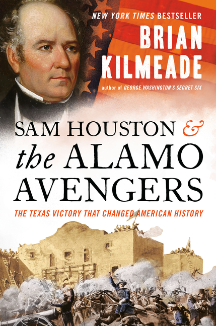  Sam Houston and the Alamo Avengers: The Texas Victory That Changed American History