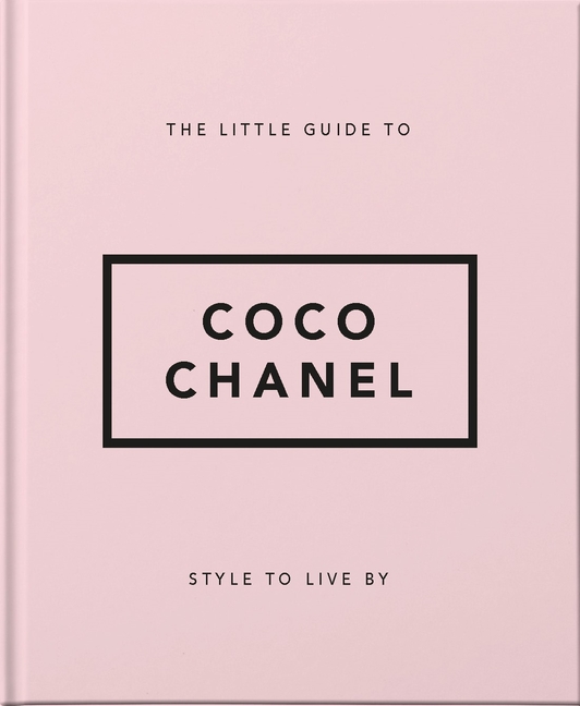 The Little Guide to Coco Chanel: Style to Live by