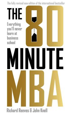  80 Minute MBA: Everything You'll Never Learn at Business School (Revised)