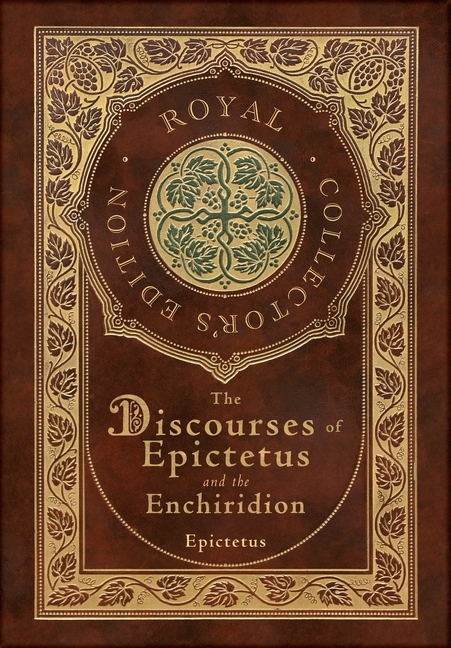 Discourses of Epictetus and the Enchiridion (Royal Collector's Edition) (Case Laminate Hardcover wit