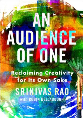 Audience of One: Reclaiming Creativity for Its Own Sake