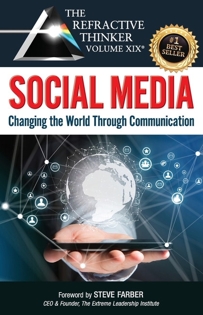 Refractive Thinker(R) Vol. XIX: SOCIAL MEDIA: Changing the World Through Communication