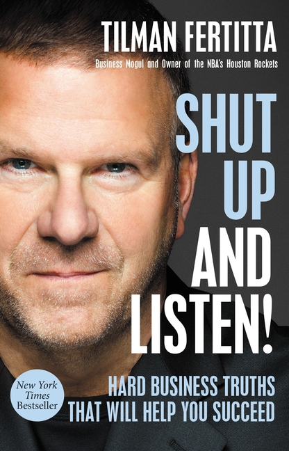 Shut Up and Listen! Hard Business Truths That Will Help You Succeed