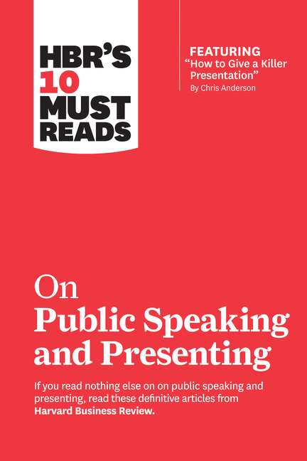 Hbr's 10 Must Reads on Public Speaking and Presenting (with Featured Article How to Give a Killer Pr