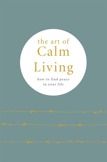 Art of Calm Living: How to Find Peace in Your Life