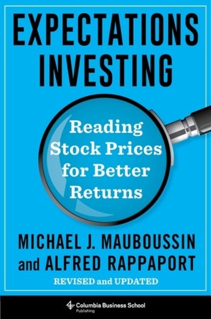  Expectations Investing: Reading Stock Prices for Better Returns, Revised and Updated (Revised and Updated)