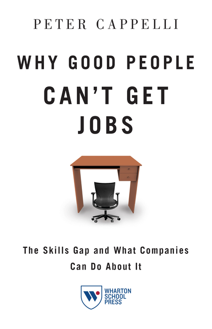  Why Good People Can't Get Job: The Skills Gap and What Companies Can Do about It
