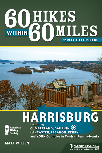 60 Hikes Within 60 Miles: Harrisburg: Including Cumberland, Dauphin, Lancaster, Lebanon, Perry, and 
