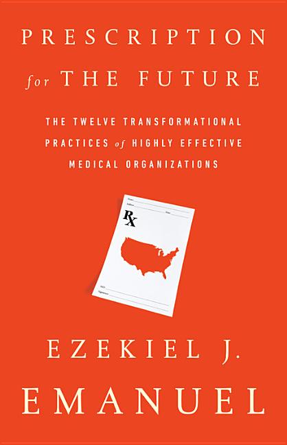  Prescription for the Future: The Twelve Transformational Practices of Highly Effective Medical Organizations