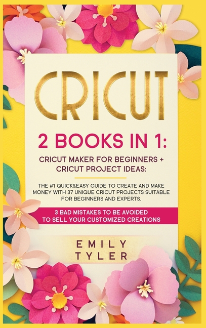 Cricut: 3 Books in 1: cricut project ideas + cricut for beginners