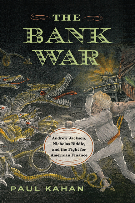 Bank War: Andrew Jackson, Nicholas Biddle, and the Fight for American Finance