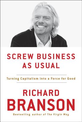  Screw Business as Usual: Turning Capitalism Into a Force for Good