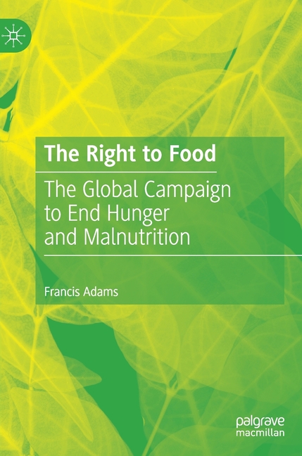 The Right to Food: The Global Campaign to End Hunger and Malnutrition (2021)