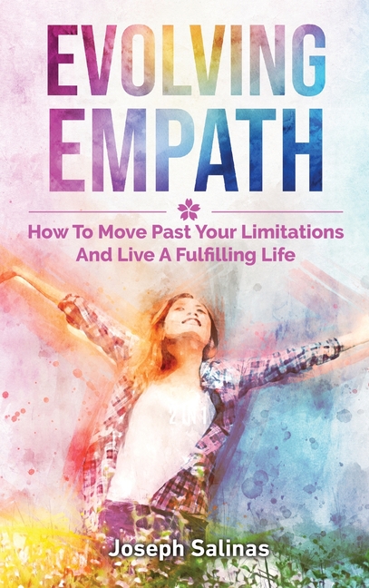  Evolving Empath: How To Move Past Your Limitations And Live A Fulfilling Life
