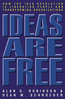 Ideas Are Free: How the Idea Revolution Is Liberating People and Transforming Organizations