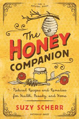 Honey Companion: Natural Recipes and Remedies for Health, Beauty, and Home