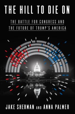 Hill to Die on: The Battle for Congress and the Future of Trump's America