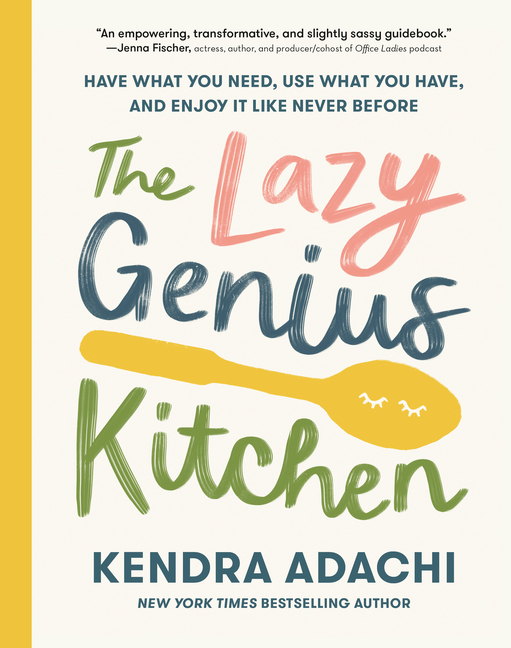 Lazy Genius Kitchen: Have What You Need, Use What You Have, and Enjoy It Like Never Before