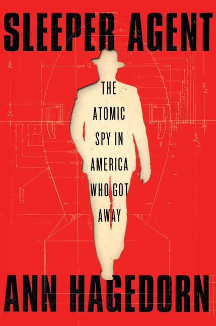  Sleeper Agent: The Atomic Spy in America Who Got Away