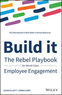 Build It: The Rebel Playbook for World-Class Employee Engagement