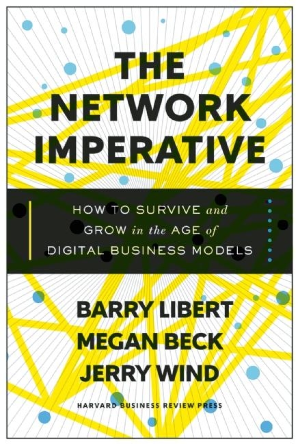 The Network Imperative: How to Survive and Grow in the Age of Digital Business Models