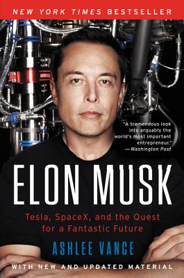 Elon Musk Tesla, Spacex, and the Quest for a Fantastic Future