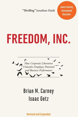  Freedom, Inc.: How Corporate Liberation Unleashes Employee Potential and Business Performance (Revised and Expanded Second)